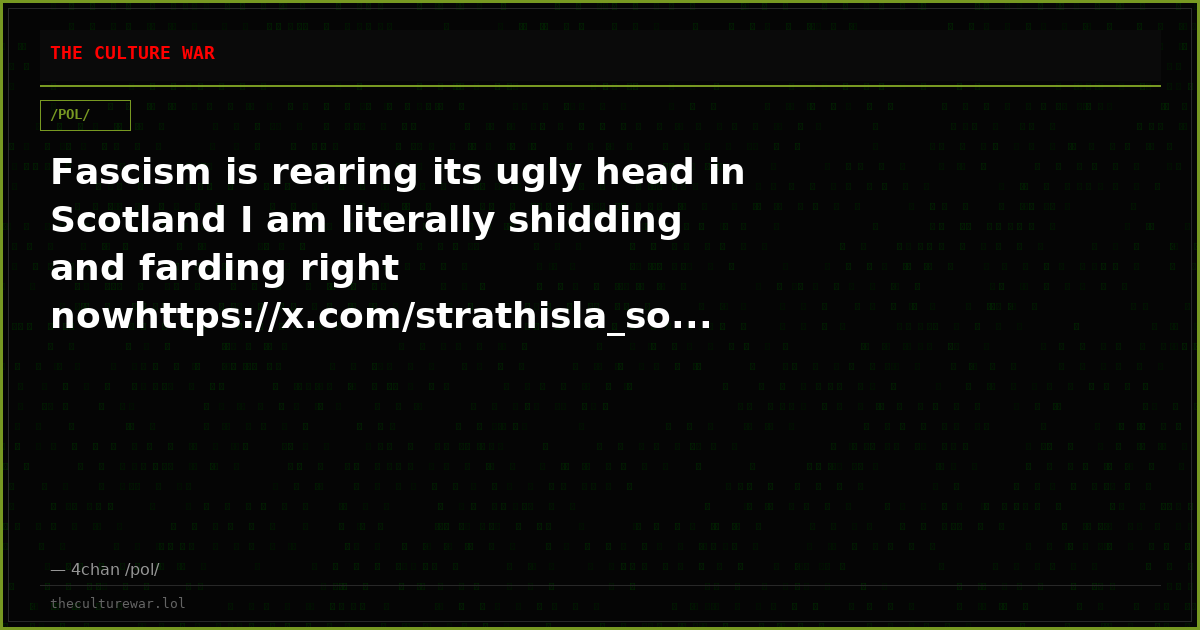 Fascism is rearing its ugly head in Scotland I am literally shidding and farding right nowhttps://x.com/strathisla_so...