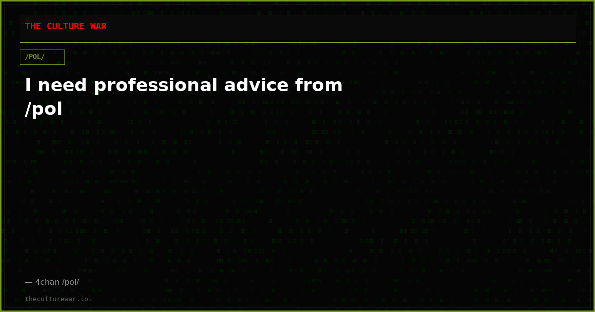 I need professional advice from /pol