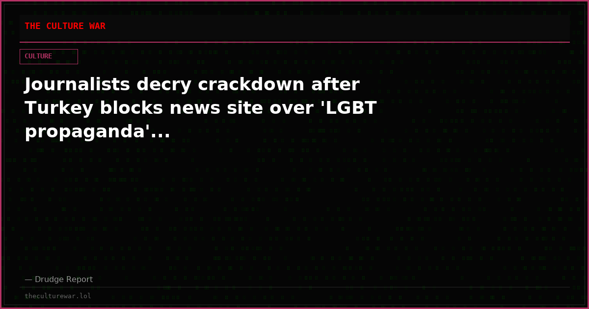 Journalists decry crackdown after Turkey blocks news site over 'LGBT propaganda'...
