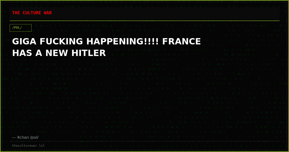 GIGA FUCKING HAPPENING!!!! FRANCE HAS A NEW HITLER