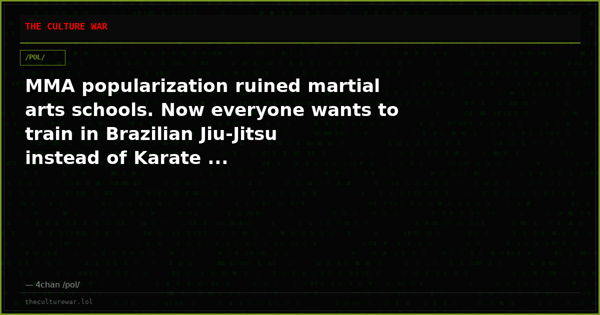 MMA popularization ruined martial arts schools. Now everyone wants to train in Brazilian Jiu-Jitsu instead of Karate ...