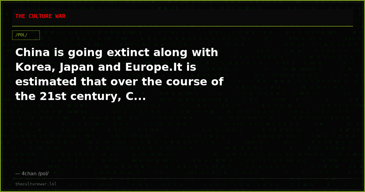 China is going extinct along with Korea, Japan and Europe.It is estimated that over the course of the 21st century, C...