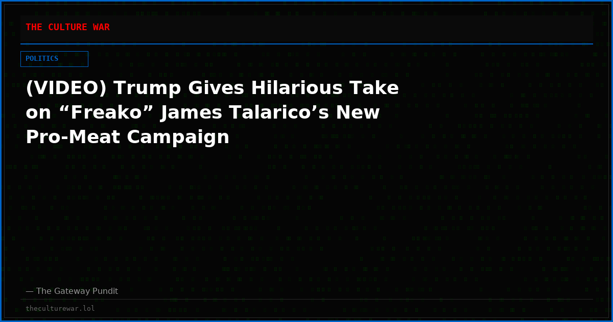 (VIDEO) Trump Gives Hilarious Take on “Freako” James Talarico’s New Pro-Meat Campaign
