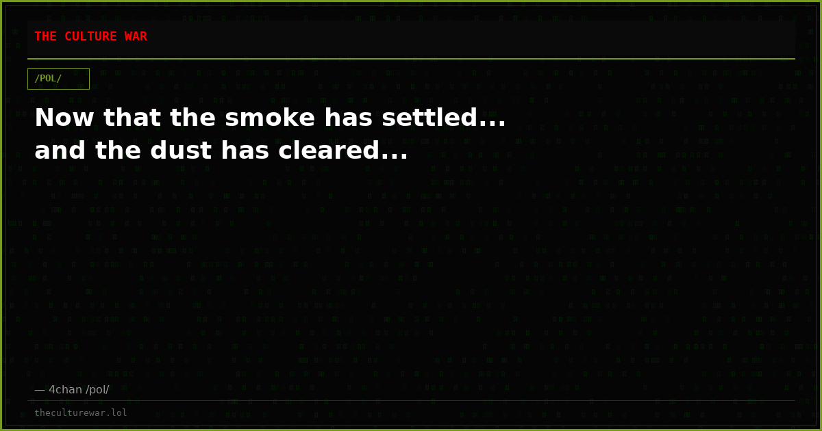 Now that the smoke has settled... and the dust has cleared...