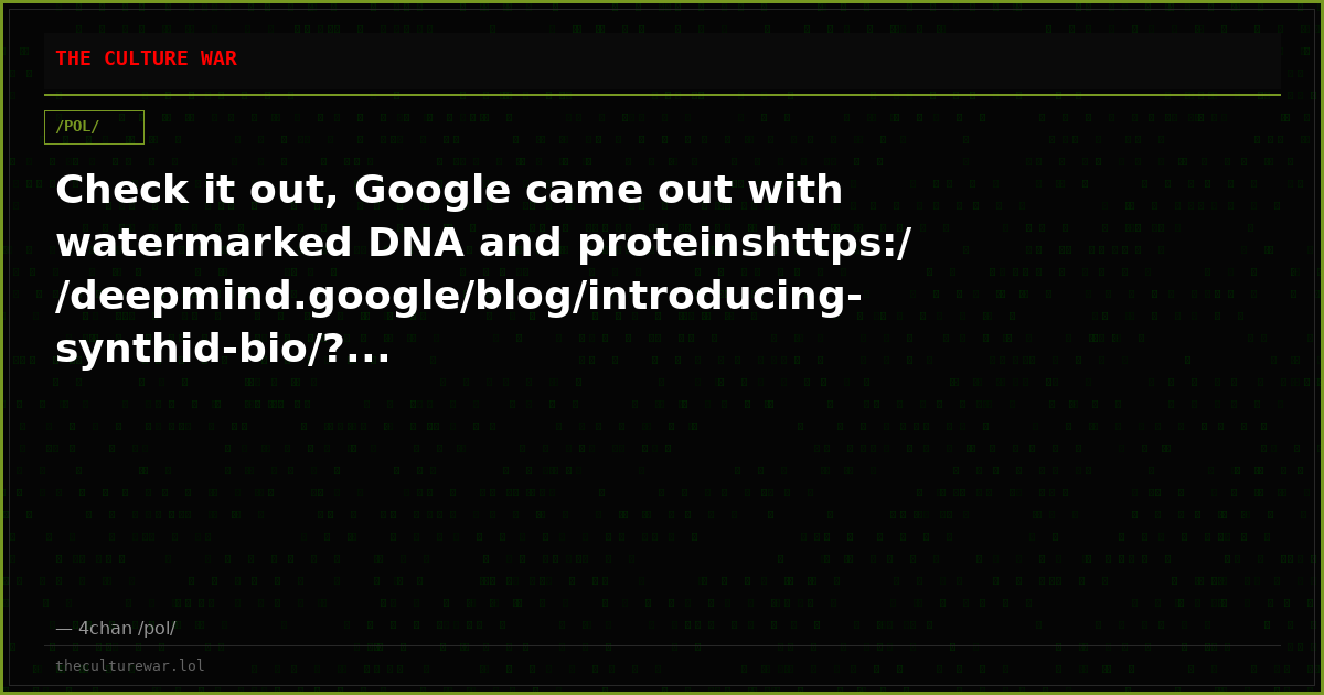 Check it out, Google came out with watermarked DNA and proteinshttps://deepmind.google/blog/introducing-synthid-bio/?...