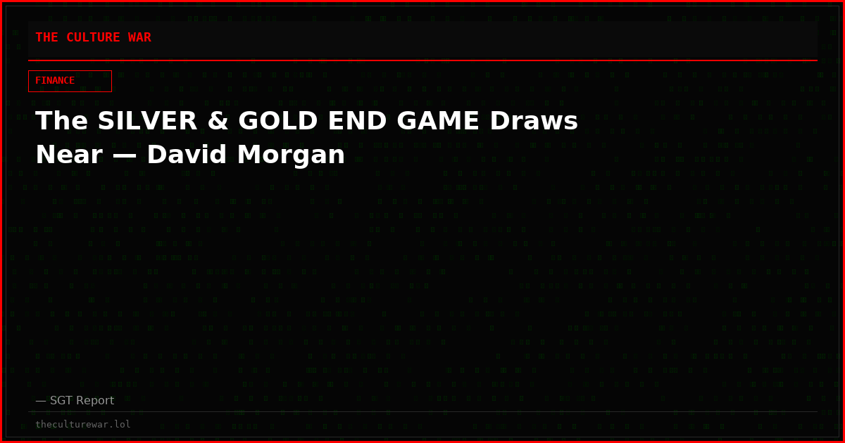 The SILVER & GOLD END GAME Draws Near — David Morgan