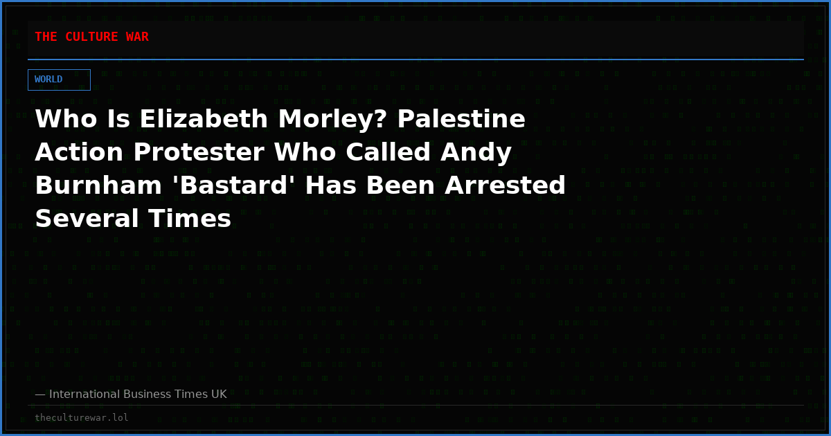 Who Is Elizabeth Morley? Palestine Action Protester Who Called Andy Burnham 'Bastard' Has Been Arrested Several Times