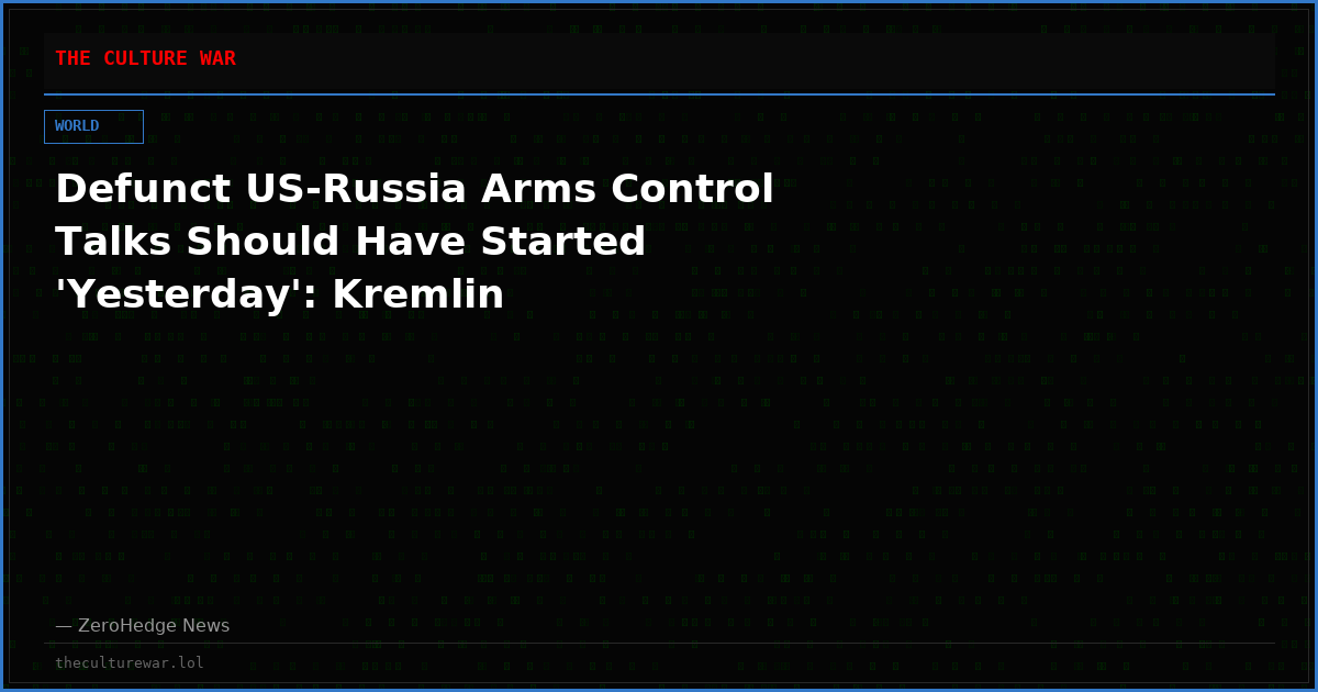 Defunct US-Russia Arms Control Talks Should Have Started 'Yesterday': Kremlin
