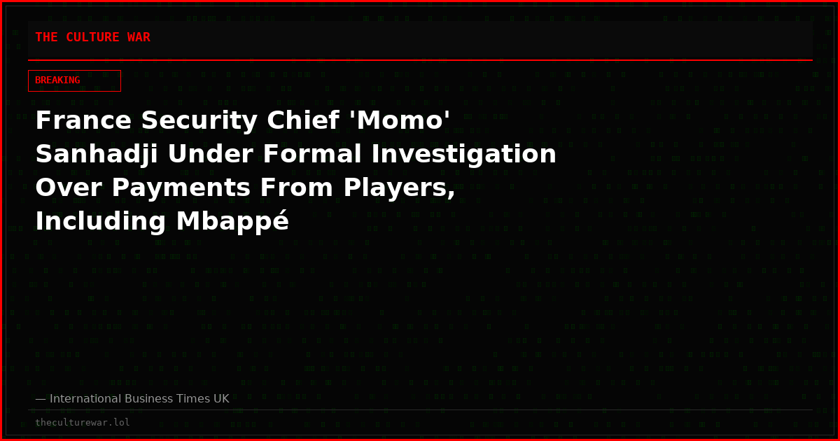 France Security Chief 'Momo' Sanhadji Under Formal Investigation Over Payments From Players, Including Mbappé
