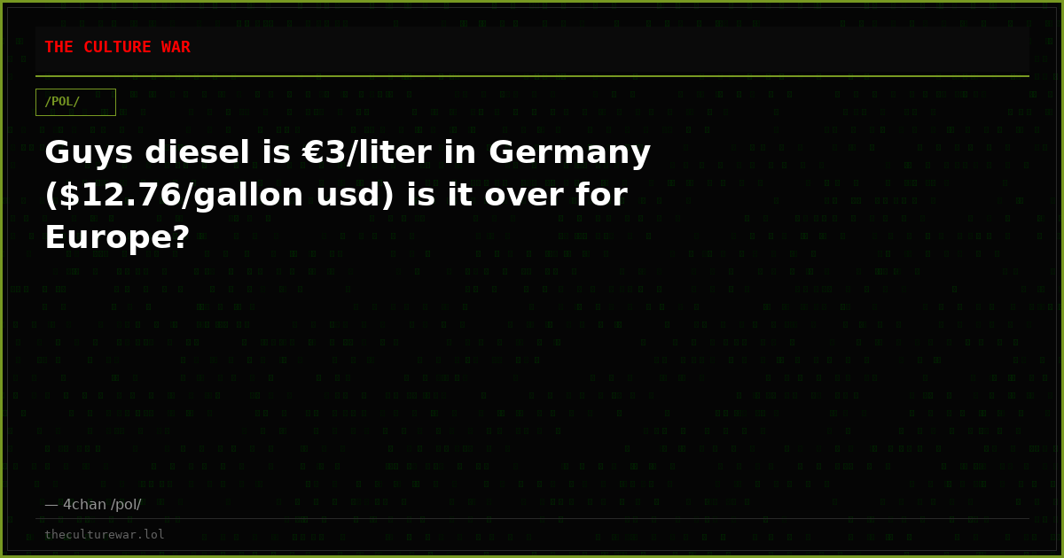 Guys diesel is €3/liter in Germany ($12.76/gallon usd) is it over for Europe?