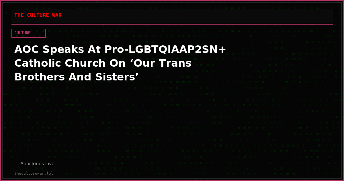 AOC Speaks At Pro-LGBTQIAAP2SN+ Catholic Church On ‘Our Trans Brothers And Sisters’