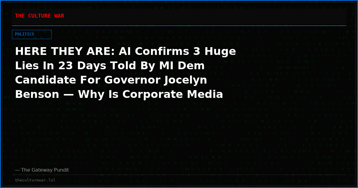 HERE THEY ARE: AI Confirms 3 Huge Lies In 23 Days Told By MI Dem Candidate For Governor Jocelyn Benson — Why Is Corporate Media Ignoring Them?
