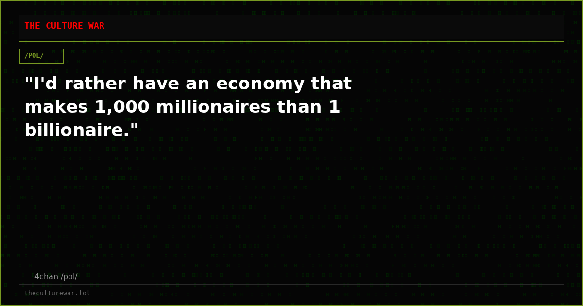 "I'd rather have an economy that makes 1,000 millionaires than 1 billionaire."