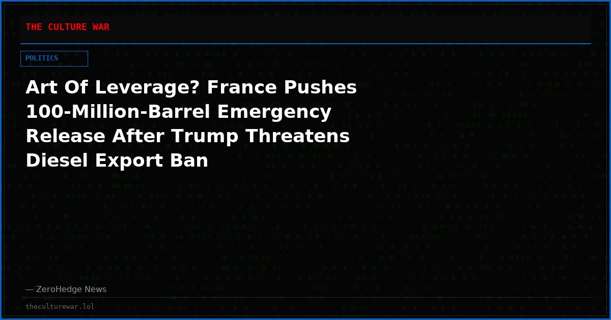 Art Of Leverage? France Pushes 100-Million-Barrel Emergency Release After Trump Threatens Diesel Export Ban