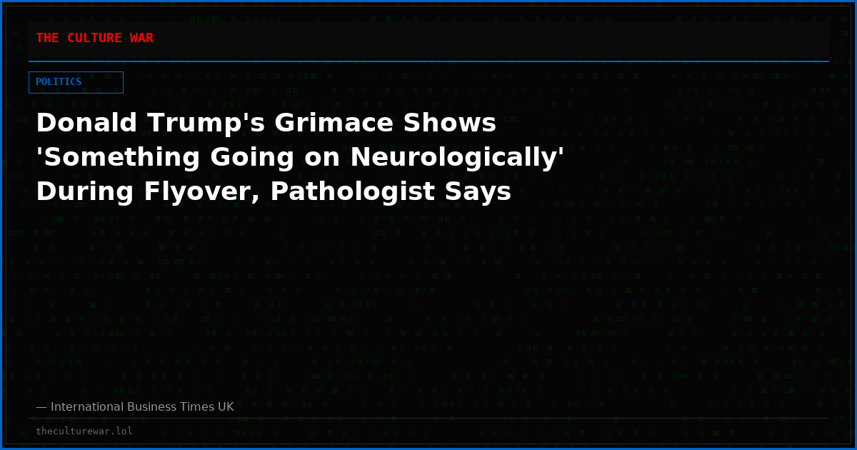 Donald Trump's Grimace Shows 'Something Going on Neurologically' During Flyover, Pathologist Says