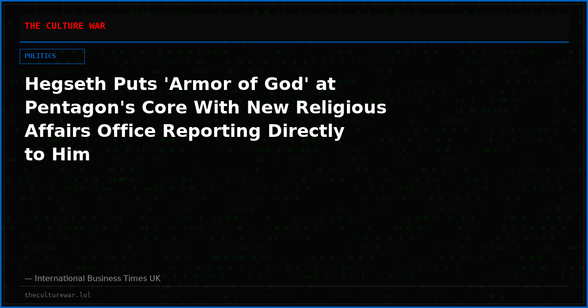 Hegseth Puts 'Armor of God' at Pentagon's Core With New Religious Affairs Office Reporting Directly to Him