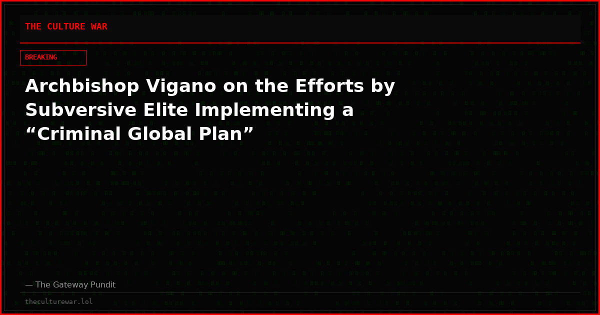 Archbishop Vigano on the Efforts by Subversive Elite Implementing a “Criminal Global Plan”