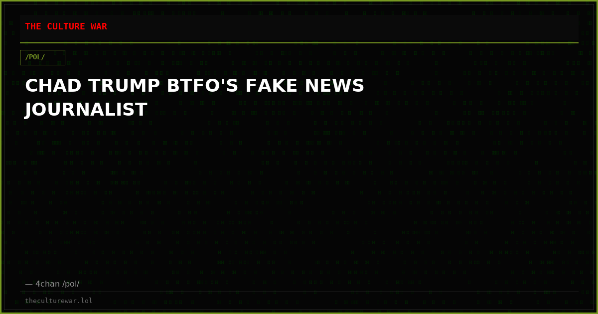 CHAD TRUMP BTFO'S FAKE NEWS JOURNALIST