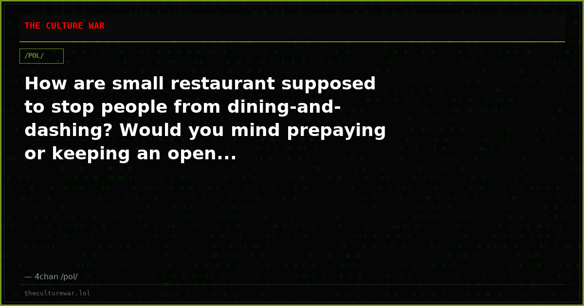 How are small restaurant supposed to stop people from dining-and-dashing? Would you mind prepaying or keeping an open...