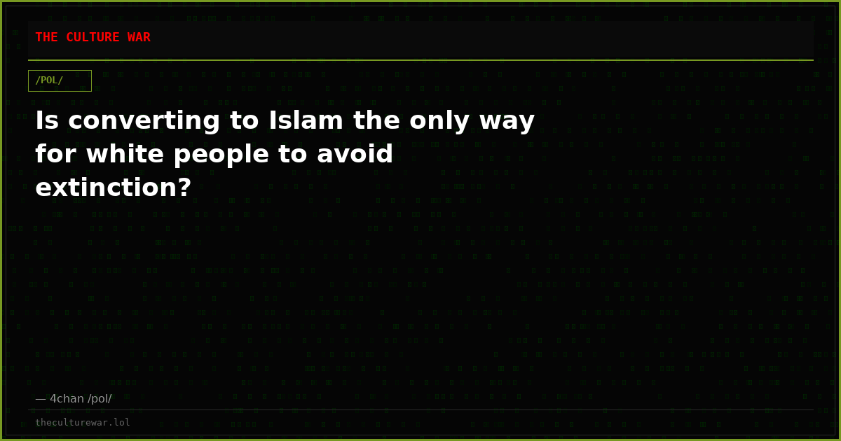 Is converting to Islam the only way for white people to avoid extinction?