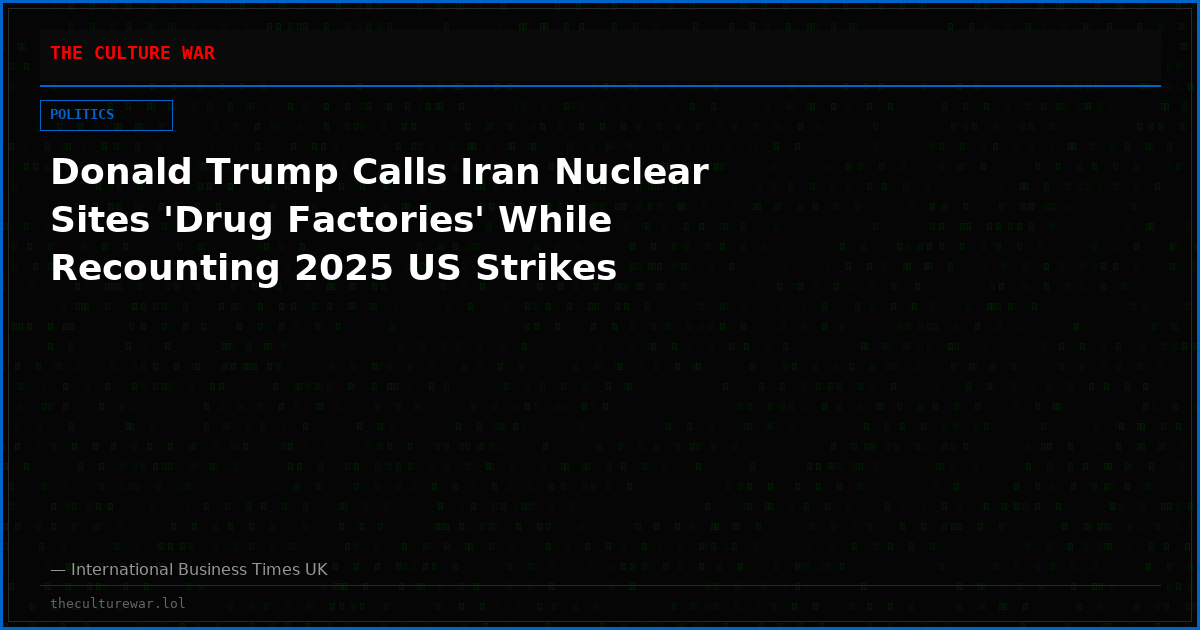 Donald Trump Calls Iran Nuclear Sites 'Drug Factories' While Recounting 2025 US Strikes