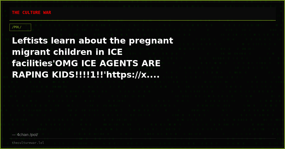 Leftists learn about the pregnant migrant children in ICE facilities'OMG ICE AGENTS ARE RAPING KIDS!!!!1!!'https://x....