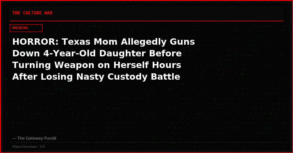 HORROR: Texas Mom Allegedly Guns Down 4-Year-Old Daughter Before Turning Weapon on Herself Hours After Losing Nasty Custody Battle