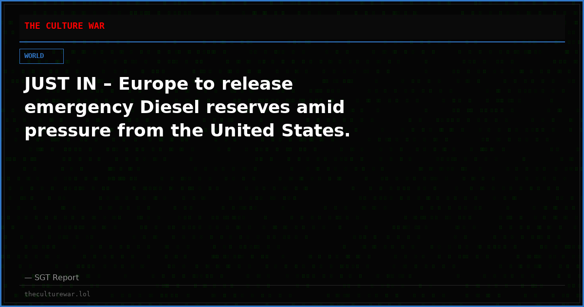 JUST IN – Europe to release emergency Diesel reserves amid pressure from the United States.