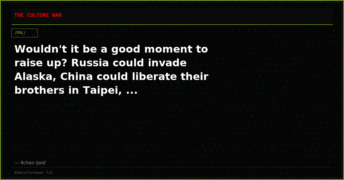 Wouldn't it be a good moment to raise up? Russia could invade Alaska, China could liberate their brothers in Taipei, ...