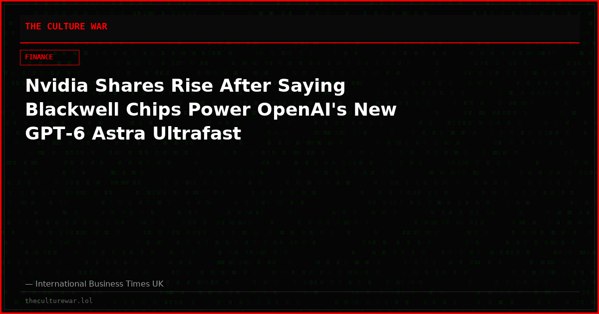 Nvidia Shares Rise After Saying Blackwell Chips Power OpenAI's New GPT-6 Astra Ultrafast