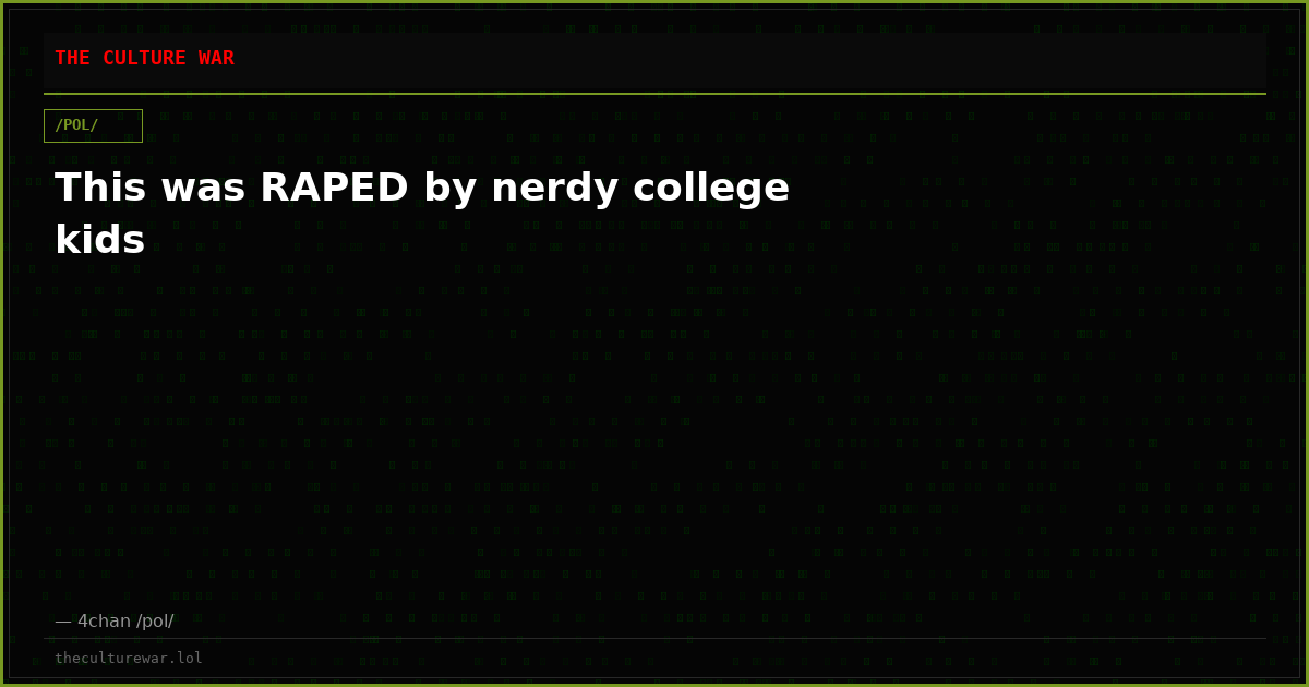 This was RAPED by nerdy college kids
