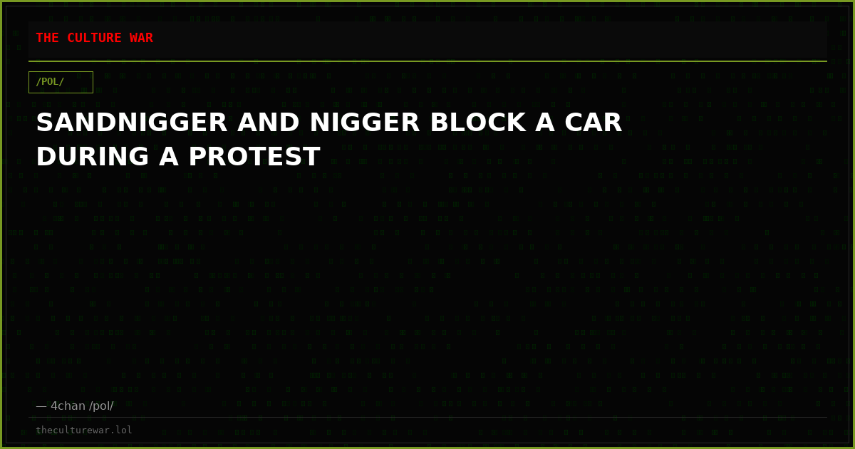 SANDNIGGER AND NIGGER BLOCK A CAR DURING A PROTEST