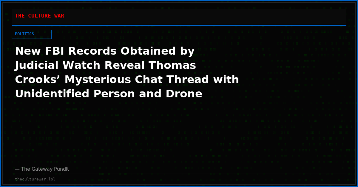 New FBI Records Obtained by Judicial Watch Reveal Thomas Crooks’ Mysterious Chat Thread with Unidentified Person and Drone Pictures