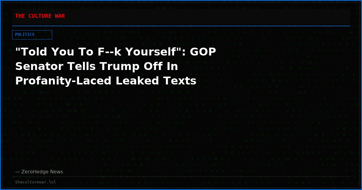 "Told You To F--k Yourself": GOP Senator Tells Trump Off In Profanity-Laced Leaked Texts