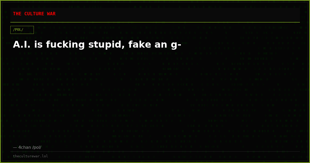 A.I. is fucking stupid, fake an g-