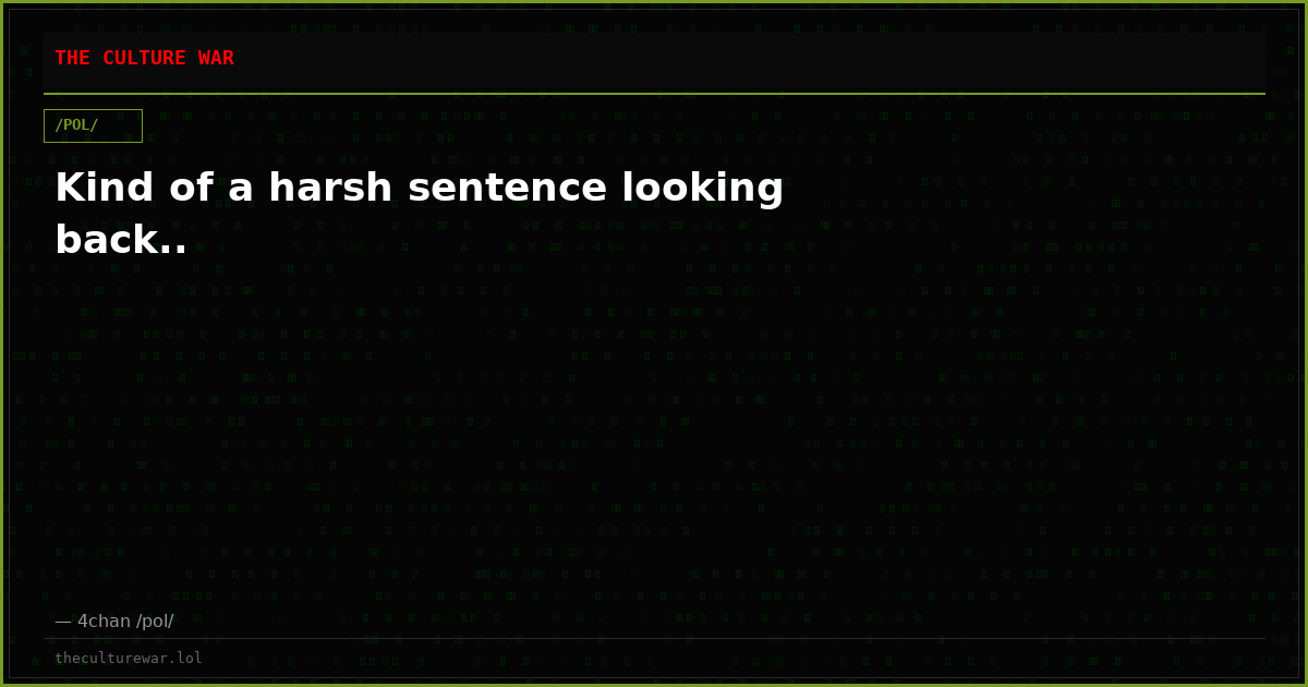 Kind of a harsh sentence looking back..
