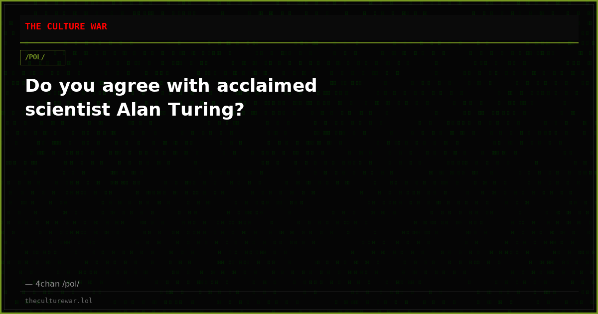 Do you agree with acclaimed scientist Alan Turing?