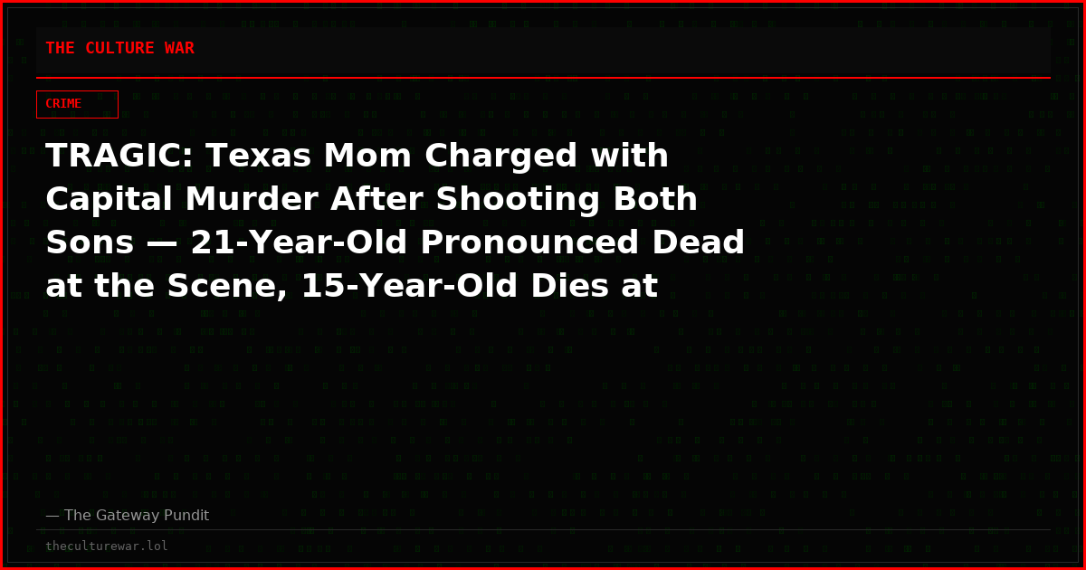 TRAGIC: Texas Mom Charged with Capital Murder After Shooting Both Sons — 21-Year-Old Pronounced Dead at the Scene, 15-Year-Old Dies at Hospital