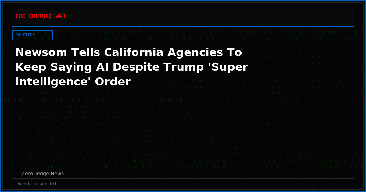 Newsom Tells California Agencies To Keep Saying AI Despite Trump 'Super Intelligence' Order