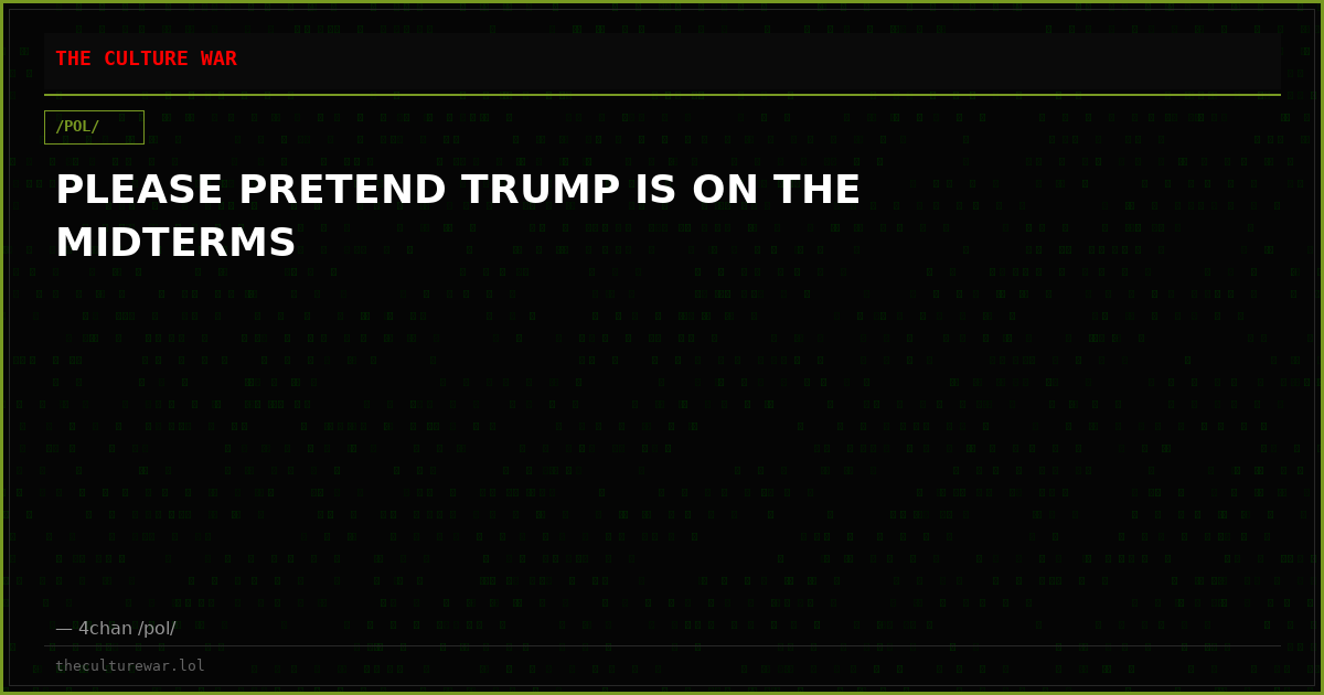 PLEASE PRETEND TRUMP IS ON THE MIDTERMS