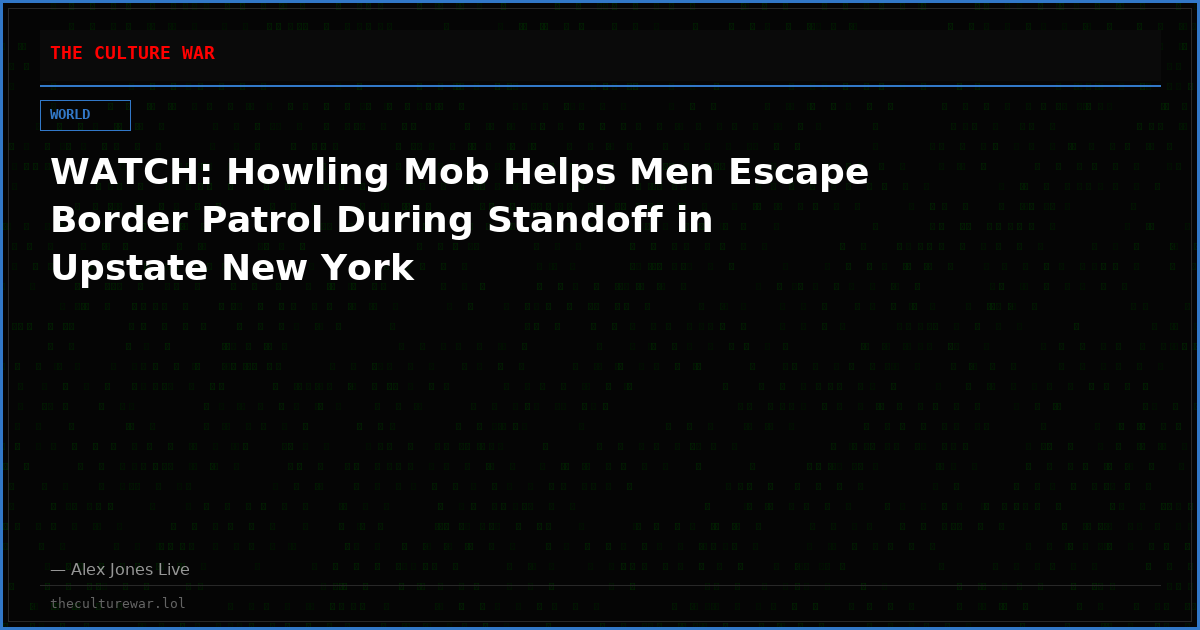 WATCH: Howling Mob Helps Men Escape Border Patrol During Standoff in Upstate New York