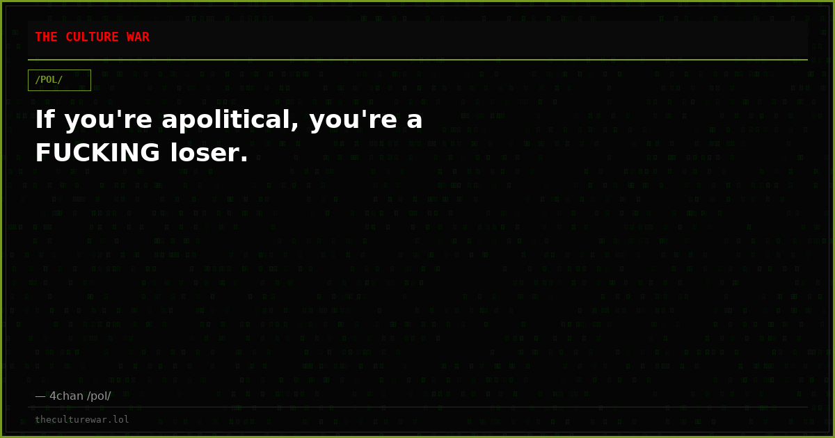 If you're apolitical, you're a FUCKING loser.