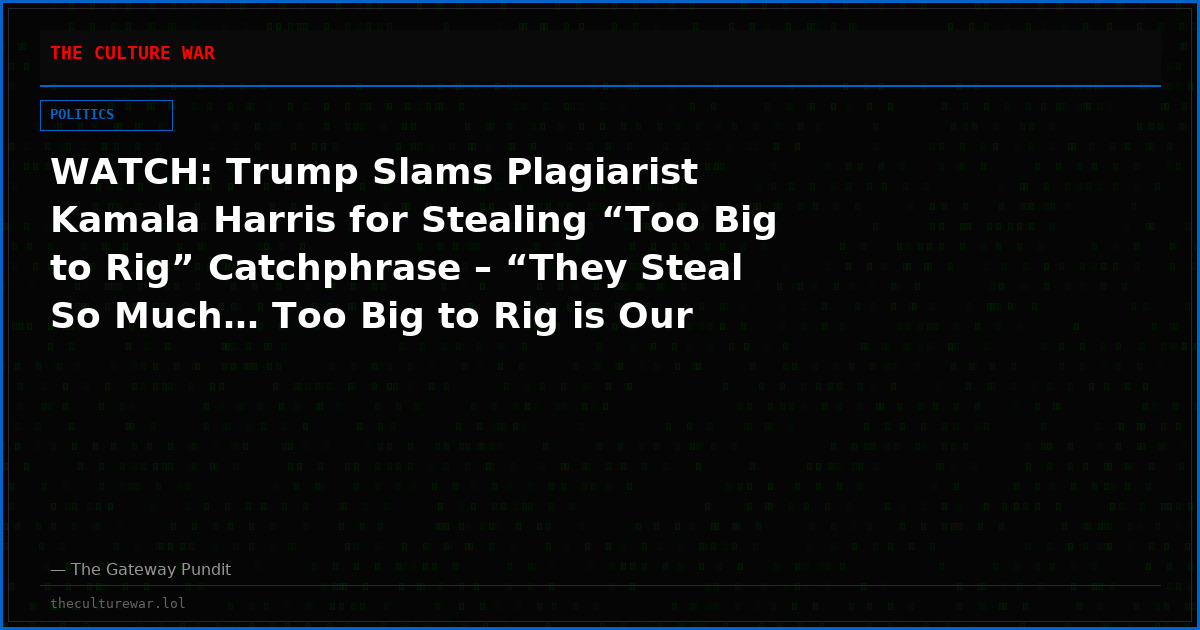 WATCH: Trump Slams Plagiarist Kamala Harris for Stealing “Too Big to Rig” Catchphrase – “They Steal So Much… Too Big to Rig is Our Term”
