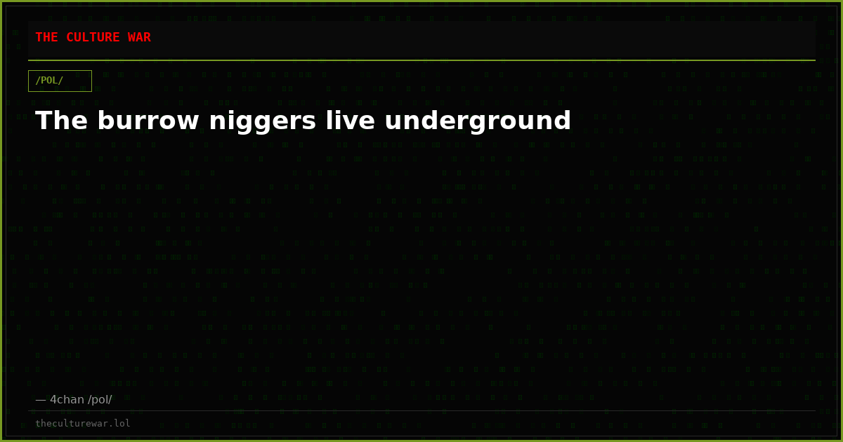 The burrow niggers live underground