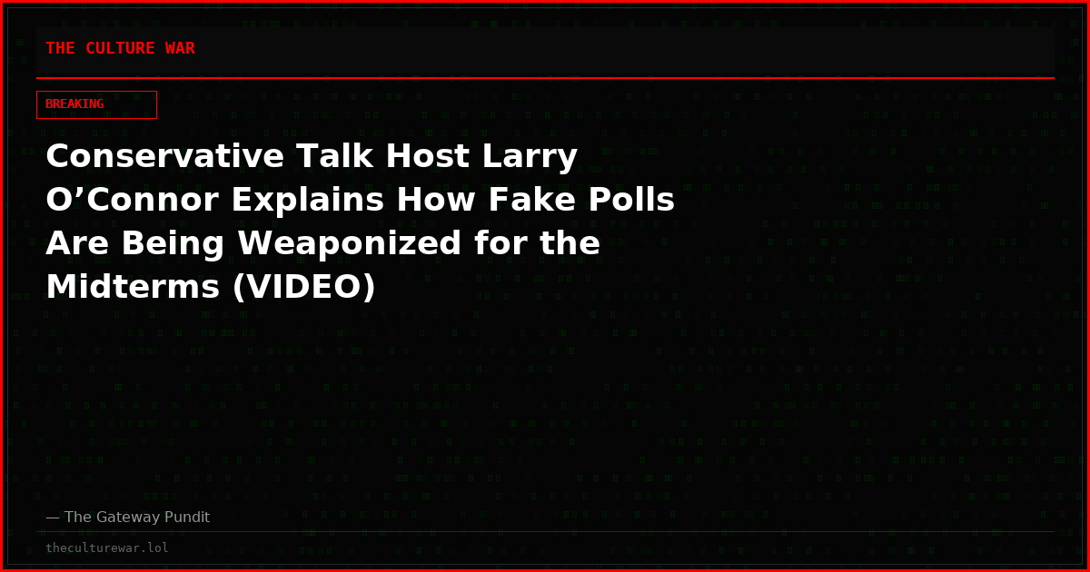 Conservative Talk Host Larry O’Connor Explains How Fake Polls Are Being Weaponized for the Midterms (VIDEO)