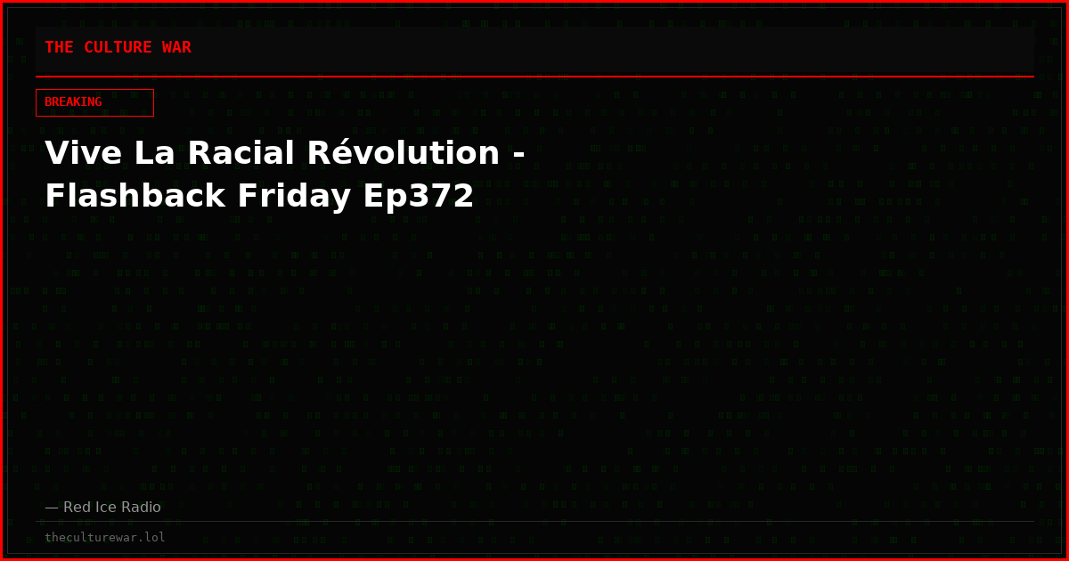 Vive La Racial Révolution - Flashback Friday Ep372