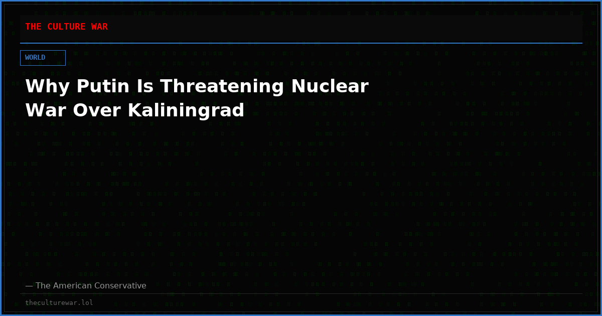 Why Putin Is Threatening Nuclear War Over Kaliningrad