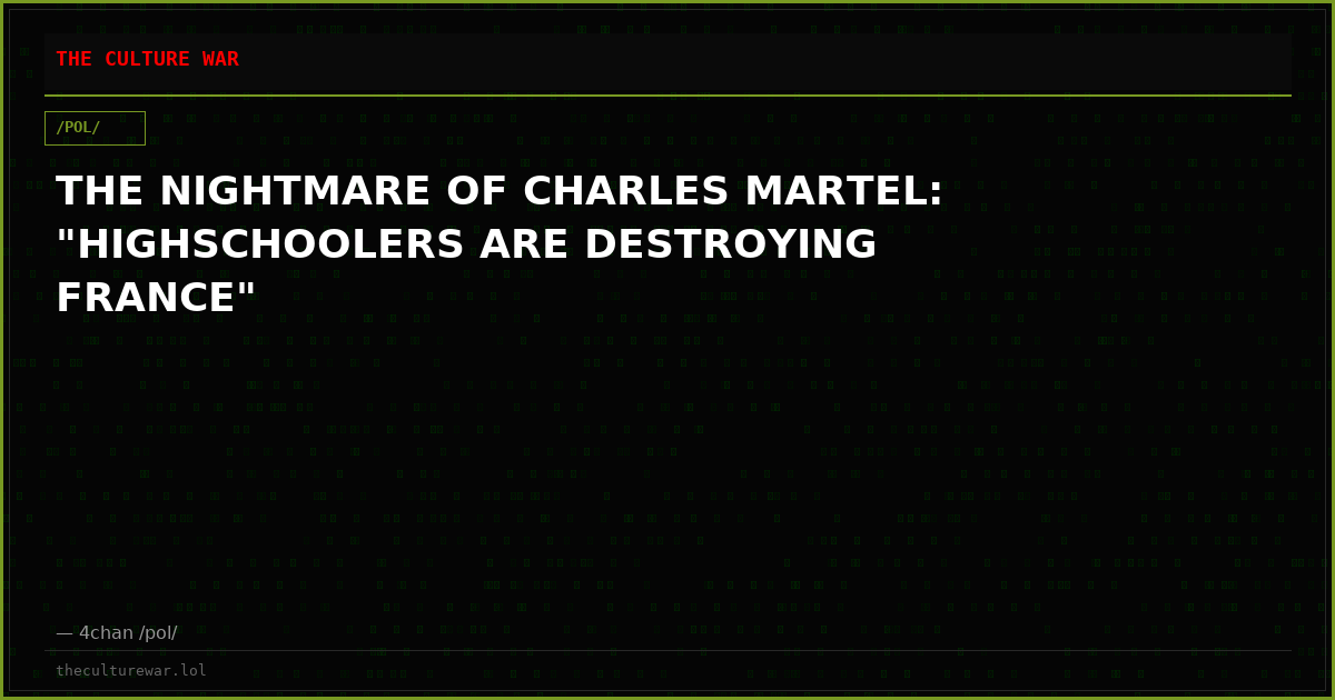 THE NIGHTMARE OF CHARLES MARTEL: "HIGHSCHOOLERS ARE DESTROYING FRANCE"