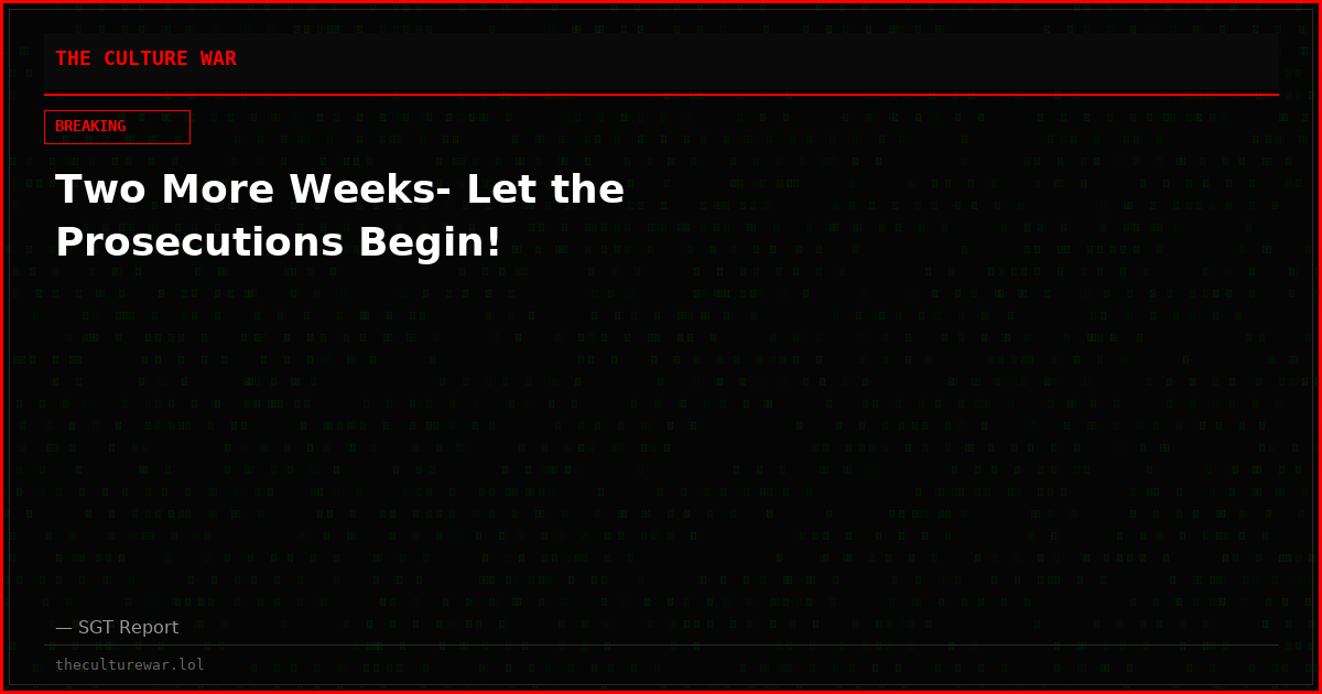 Two More Weeks- Let the Prosecutions Begin!