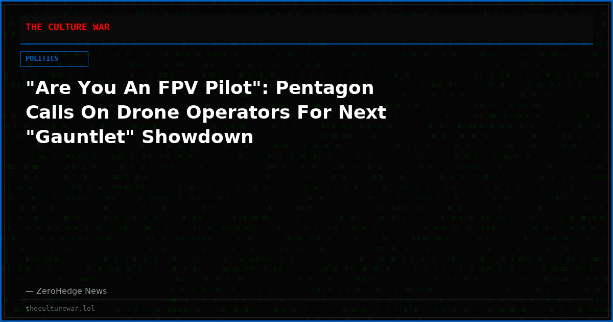 "Are You An FPV Pilot": Pentagon Calls On Drone Operators For Next "Gauntlet" Showdown